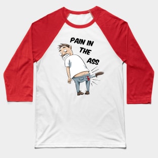 Pain in the Ass Baseball T-Shirt